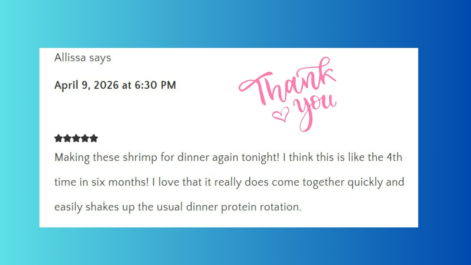 A reader review from a reader who said they made this honey garlic shrimp multiple times in six months. Her kids loved it. 